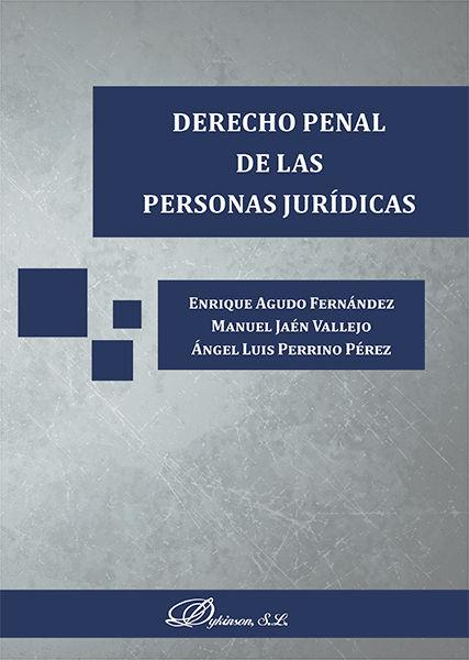 DERECHO PENAL DE LAS PERSONAS JURÍDICAS. | 9788490859957 | AGUDO FERNÁNDEZ, ENRIQUE / PERRINO PÉREZ, ÁNGEL LUIS / JAÉN VALLEJO, MANUEL