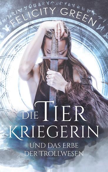 DIE TIERKRIEGERIN UND DAS ERBE DER TROLLWESEN | 9783752898743 | GREEN, FELICITY
