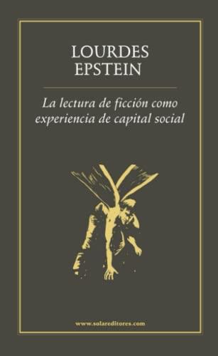 LECTURA DE FICCIÓN COMO EXPERIENCIA DE CAPITAL, LA | 9786078412051 | EPSTEIN CAL Y MAYOR, LOURDES