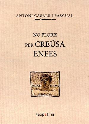 NO PLORIS PER CREÜSA, ENEES | 9788416391394 | CASALS I PASCUAL, ANTONI