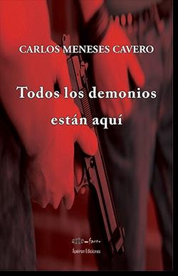 TODOS LOS DEMONIOS ESTÁN AQUÍ | 9788412462326 | MENESES CAVERO, CARLOS