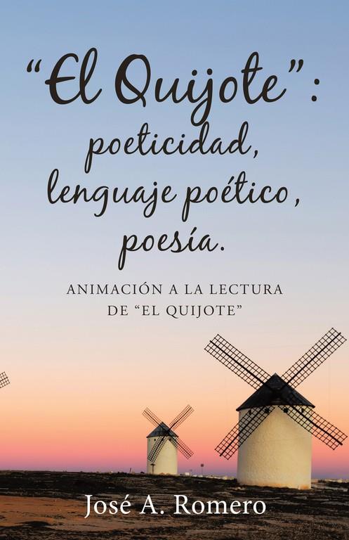 QUIJOTE, EL : POETICIDAD, LENGUAJE POÉTICO, POESÍA | 9788491125792 | ROMERO, JOSÉ A.
