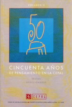 CINCUENTA AÑOS DE PENSAMIENTO EN LA CEPAL : TEXTOS SELECCIONADOS, II | 9789567083008
