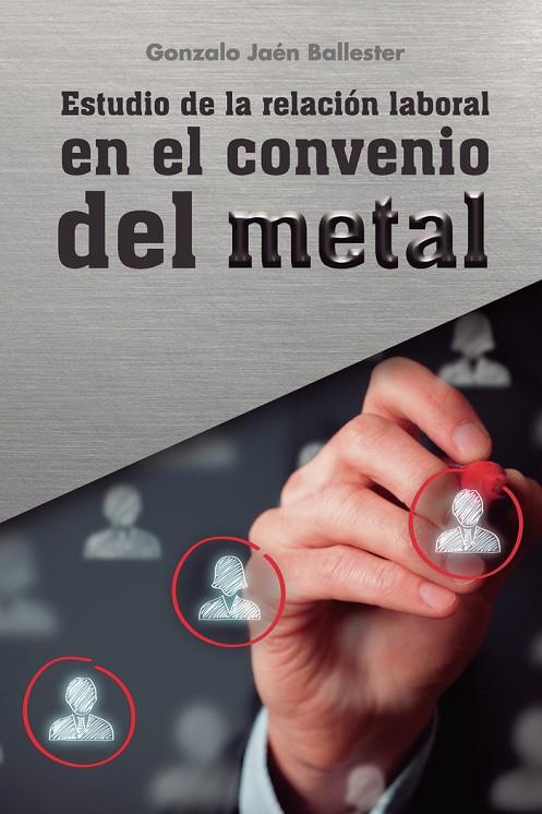 ESTUDIO DE LA RELACIÓN LABORAL EN EL CONVENIO DEL METAL | 9788418990519 | JAÉN BALLESTER, GONZALO