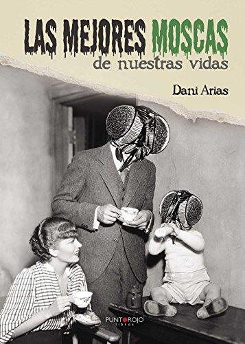MEJORES MOSCAS DE NUESTRAS VIDAS, LAS | 9788416513635 | ARIAS VARELA, DANIEL
