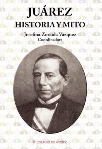 JUÁREZ : HISTORIA Y MITO | 9786074620764 | ZORAIDA VÁZQUEZ, JOSEFINA