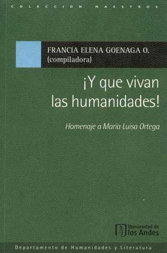 Y QUE VIVAN LAS HUMANIDADES! HOMENAJE A MARÍA LUISA ORTEGA | 9789587747232