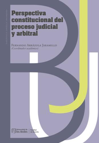 PERSPECTIVA CONSTITUCIONAL DEL PROCESO JUDICIAL Y | 9789587985306 | ARRÁZOLA JARAMILLO, FERNANDO