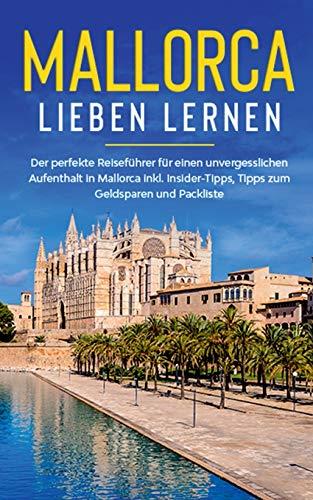 MALLORCA LIEBEN LERNEN: DER PERFEKTE REISEFÜHRER FÜR EINEN UNVERGESSLICHEN AUFENTHALT AUF MALLORCA INKL. INSIDER-TIPPS, TIPPS ZUM GELDSPAREN UND PACKL | 9783750428492 | WINKELS, SANINE