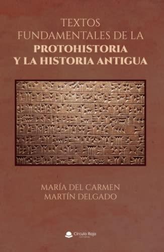 TEXTOS FUNDAMENTALES DE LA PROTOHISTORIA Y LA HISTORIA ANTIGUA | 9788411552721 | MARTÍN DELGADO, MARÍA DEL CARMEN