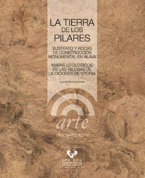 TIERRA DE LOS PILARES, LA. SUSTRATO Y ROCAS DE CONSTRUCCIÓN MONUMENTAL EN ÁLAVA. MAPAS LITOLÓGICOS DE LAS IGLESIAS DE LA DIÓCESIS DE VITORIA | 9788483736555 | MARTÍNEZ TORRES, LUIS MIGUEL