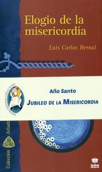 ELOGIO DE LA MISERICORDIA | 9788482603216 | BERNAL, LUIS C.