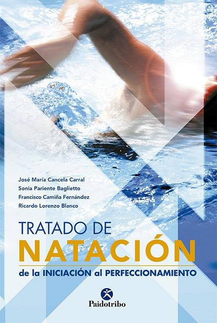 TRATADO DE NATACIÓN. DE LA INICIACIÓN AL PERFECCIONAMIENTO | 9788480199544 | CANCELA CARRAL, JOSÉ Mª / PARIENTE BAGLIETTO, SONIA / CAMIÑA FERNÁNDEZ, FRANCISCO / LORENZO BLANCO,