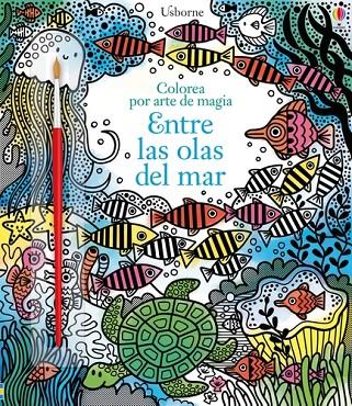 ENTRE LAS OLAS DEL MAR. COLOREA POR ARTE DE MAGIA | 9781474928533 | WATT, FIONA/WATT, FIONA/WATT, FIONA/WATT, FIONA/WATT, FIONA/WATT, FIONA