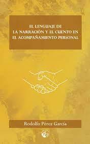 LENGUAJE DE LA NARRACIÓN Y EL CUENTO EN EL ACOMPAÑAMIENTO PERSONAL, EL | 9788412059342 | PÉREZ GARCÍA, RODOLFO