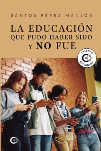 EDUCACIÓN QUE PUDO HABER SIDO Y NO FUE, LA | 9788410143005 | PÉREZ MANJÓN, SANTOS