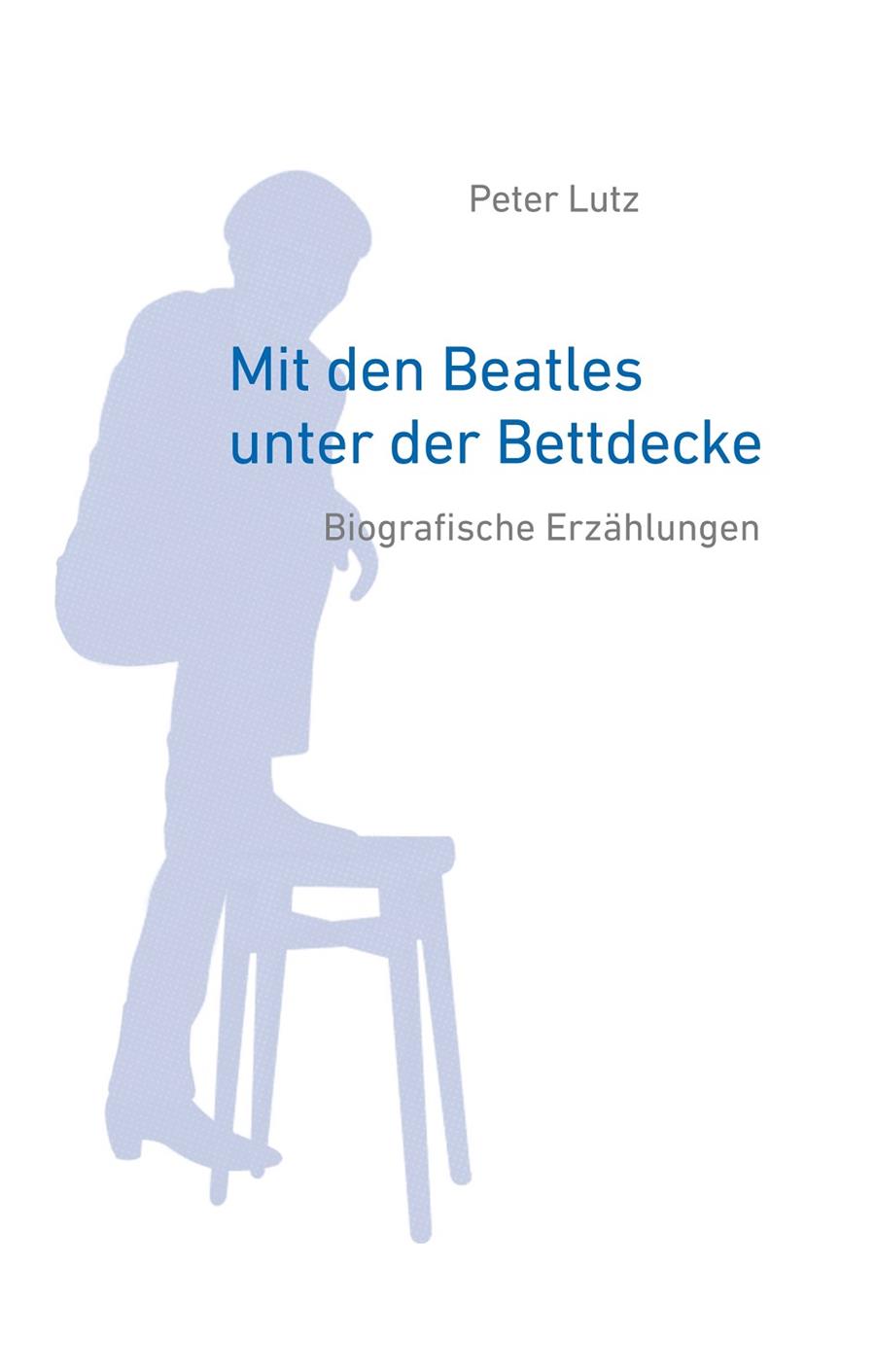 MIT DEN BEATLES UNTER DER BETTDECKE | 9783750428263 | LUTZ, PETER