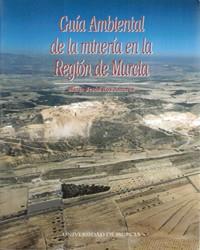 GUIA AMBIENTAL DE LA MINERIA EN LA REGION DE MURCIA | 9788483710715 | ROS AMOROS, MARIA JESUS
