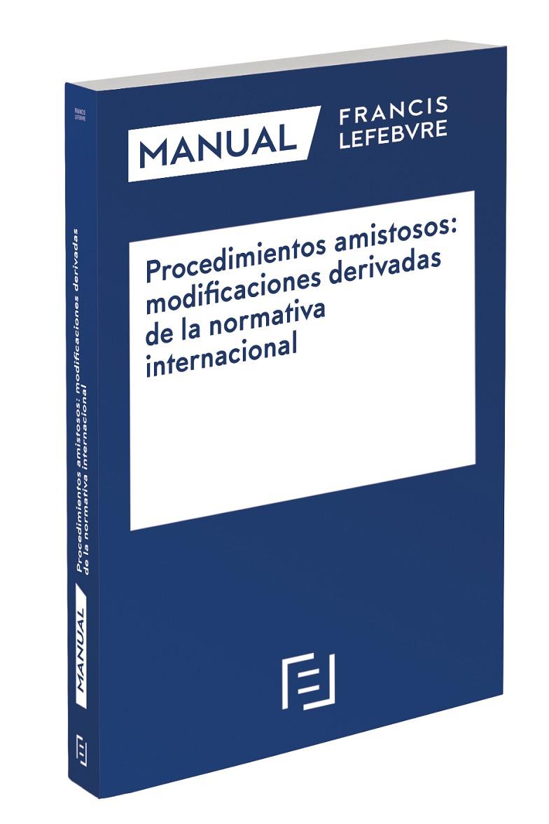 MANUAL PROCEDIMIENTOS AMISTOSOS: MODIFICACIONES DERIVADAS DE LA NORMATIVA INTERNACIONAL | 9788418647635 | LEFEBVRE-EL DERECHO