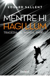 MENTRE HI HAGI LLUM : TRAGÈDIA AL NANGA PARBAT | 9788498291803 | SALLENT, EDUARD