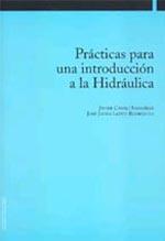 PRÁCTICAS PARA UNA INTRODUCCIÓN A LA HIDRÁULICA | 9788497690591 | CASALÍ SARASÍBAR, JAVIE / LÓPEZ RODRÍGUEZ, JOSÉ JAVIER