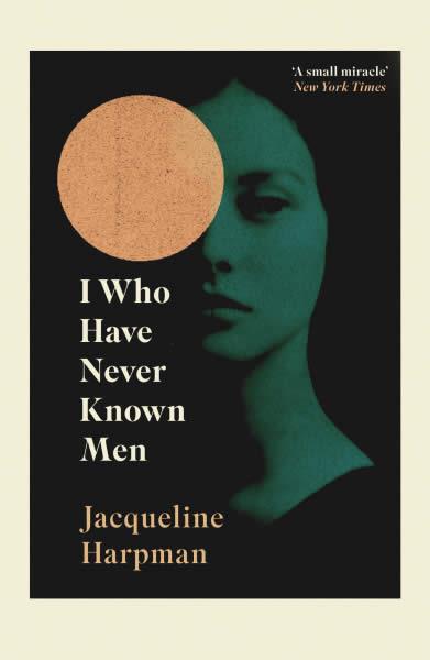 I WHO HAVE NEVER KNOWN MEN | 9781529111798 | HARPMAN, JACQUELINE