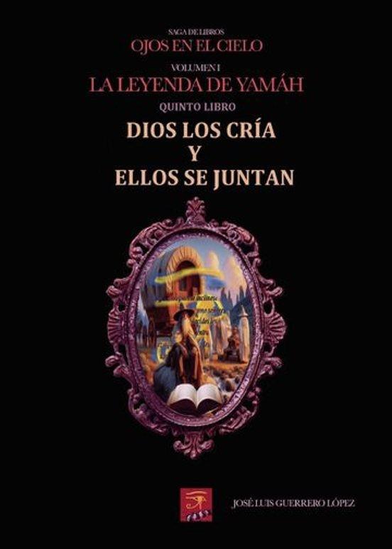 DIOS LOS CRÍA Y ELLOS SE JUNTAN | 9791370082550 | GUERRERO LÓPEZ, JOSÉ LUIS