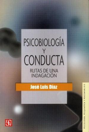 PSICOBIOLOGÍA Y CONDUCTA : RUTAS DE UNA INDAGACIÓN | 9789681625962 | DÍAZ, JOSÉ LUIS