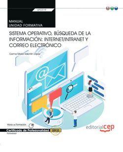 MANUAL. SISTEMA OPERATIVO, BÚSQUEDA DE LA INFORMACIÓN: INTERNET/INTRANET Y CORREO ELECTRÓNICO (TRANSVERSAL: UF0319). CERTIFICADOS DE PROFESIONALIDAD | 9788418237423 | GEMA MARÍA VALENTÍN LÓPEZ