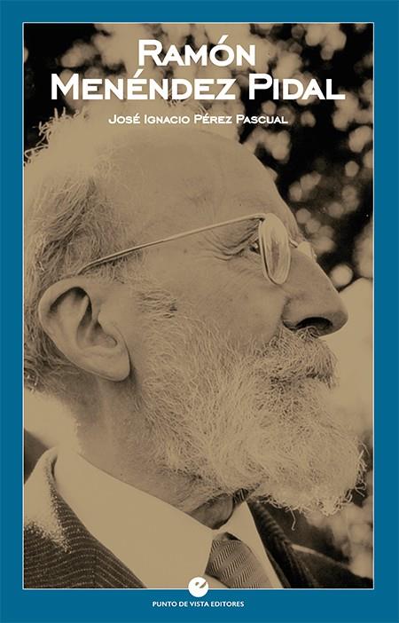 RAMÓN MENÉNDEZ PIDAL | 9788416876716 | PEREZ PASCUAL, JOSE IGNACIO