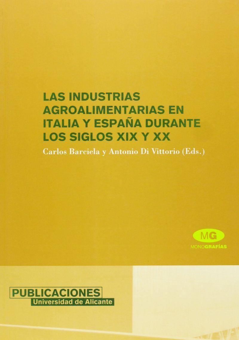INDUSTRIAS AGROALIMENTARIAS EN ITALIA Y ESPAÑA DURANTE LOS SIGLOS XIX Y XX, LAS | 9788479087616 | BARCIELA LÓPEZ, CARLOS / DI VITTORIO, ANTONIO