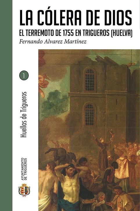 CÓLERA DE DIOS, LA. EL TERREMOTO DE 1755 EN TRIGUEROS (HUELVA) | 9788412937435 | ALVAREZ MARTINEZ, FERNANDO