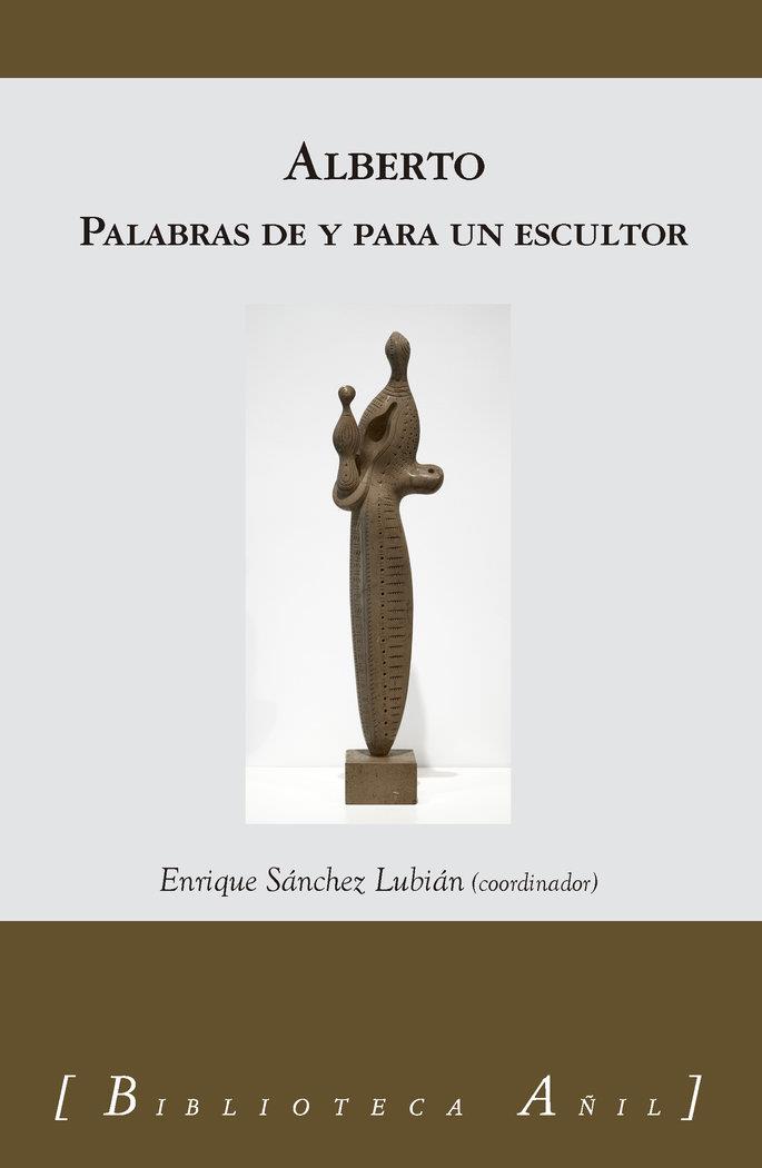 ALBERTO PALABRAS DE Y PARA UN ESCULTOR | 9788412746761 | SANCHEZ LUJAN, ENRIQUE
