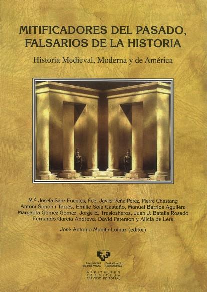 MITIFICADORES DEL PASADO, FALSARIOS DE LA HISTORIA. HISTORIA MEDIEVAL, MODERNA Y DE AMÉRICA | 9788498605853