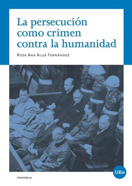 PERSECUCIÓN COMO CRIMEN CONTRA LA HUMANIDAD, LA | 9788447535064 | ALIJA FERNÁNDEZ, ROSA ANA