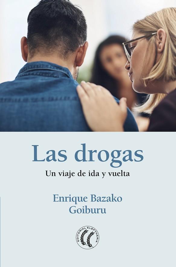 DROGAS, LAS. UN VIAJE DE IDA Y VUELTA | 9788412067125 | BAZAKO GOIBURU, ENRIQUE