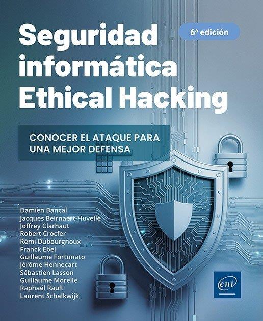 SEGURIDAD INFORMÁTICA. ETHICAL HACKING CONOCER EL ATAQUE PARA UNA MEJOR (6ª ED) | 9782409055287