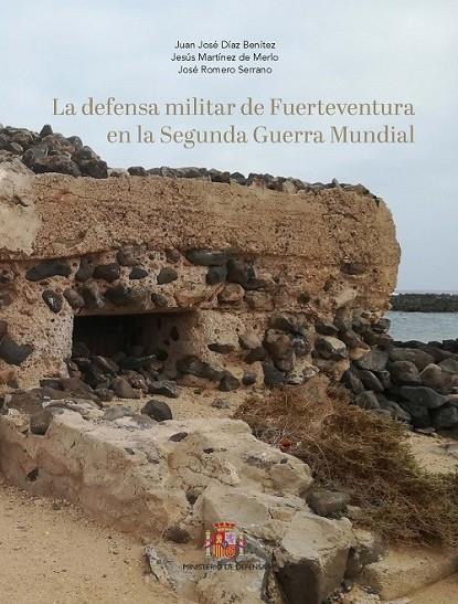 DEFENSA MILITAR DE FUERTEVENTURA EN LA 2ª GUERRA MUNDIAL, LA | 9788490916728