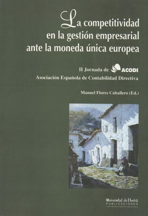 COMPETITIVIDAD EN LA GESTIÓN EMPRESARIAL ANTE LA MONEDA ÚNICA EUROPEA, LA | 9788488751522 | FLORES CABALLERO, MANUEL