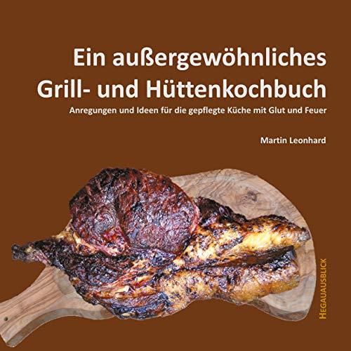 EIN AUßERGEWÖHNLICHES GRILL- UND HÜTTENKOCHBUCH | 9783750452305 | LEONHARD, MARTIN