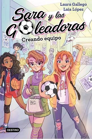 SARA Y LAS GOLEADORAS 01. CREANDO EQUIPO | 9788408202202 | GALLEGO, LAURA / LÓPEZ, LAIA