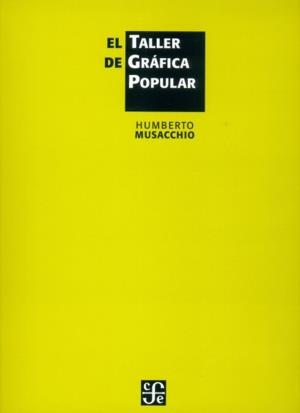 TALLER DE GRÁFICA POPULAR, EL | 9789681677039 | MUSACCHIO, HUMBERTO