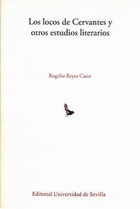 LOCOS DE CERVANTES Y OTROS ESTUDIOS LITERARIOS, LOS | 9788447217854 | ROGELIO REYES CANO