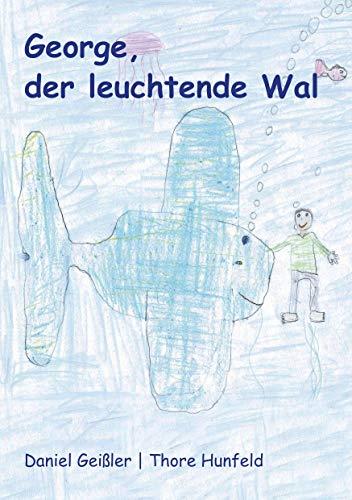 GEORGE, DER LEUCHTENDE WAL | 9783750429550 | GEISSLER, DANIEL / HUNFELD, THORE