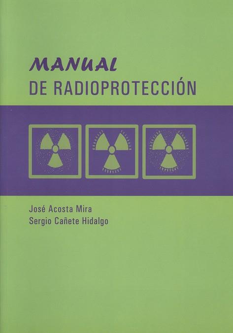 MANUAL DE RADIOPROTECCIÓN | 9788497471800 | CAÑETE HIDALGO, SERGIO / ACOSTA MIRA, JOSÉ
