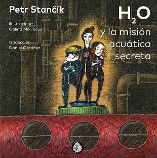 H2O Y LA MISIÓN ACUÁTICA SECRETA | 9788412253092 | MIKLINOVA, GALINA / STANCÍK, PETR