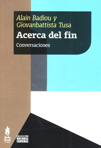 ACERCA DEL FIN. CONVERSACIONES | 9789873687471 | BADIOU, ALAIN / TUSA, GIOVANBATTISTA
