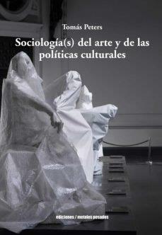 SOCIOLOGIA(S) DEL ARTE Y DE LAS POLITICAS CULTURALES | 9789566048251 | PETERS, TOMAS