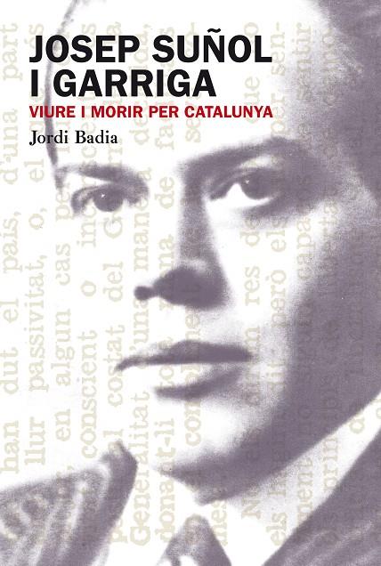 JOSEP SUÑOL I GARRIGA VIURE I MORIR PER CATALUNYA | 9788499751306 | BADIA, JORDI