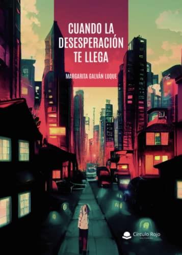 CUANDO LA DESESPERACIÓN TE LLEGA | 9788411596619 | GALVÁN LUQUE, MARGARITA